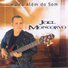 Joel Moncorvo - Muito Alm do Som