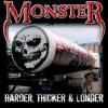 Monster - Harder, Thicker & Longer