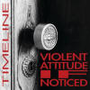 Violent Attitude If Noticed - Timeline